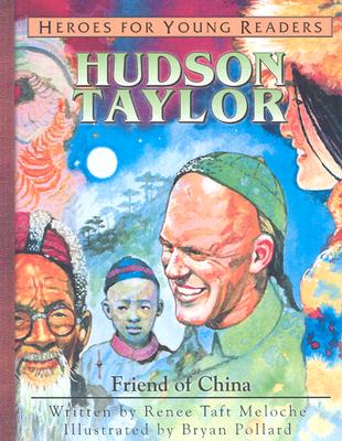 Hudson Taylor: Friend of China - Meloche, Renee