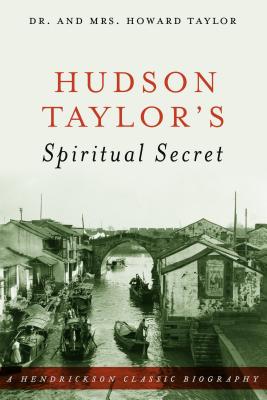 Hudson Taylor's Spiritual Secret - Taylor, Howard, Dr., and Taylor, Geraldine