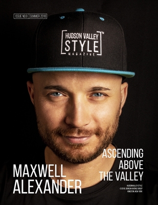 Hudson Valley Style Magazine Summer 2018 Edition: Maxwell Alexander - Ascending above the Valley - Magazine, Hudson Valley Style, and Alexander, Dino, and Alexander, Maxwell L