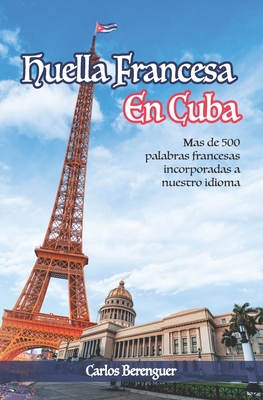 Huella Francesa En Cuba: (B&W) Mas de 500 palabras francesas incorporadas a nuestro idioma - Berenguer, Carlos