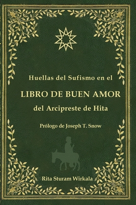 Huellas del Sufismo en el libro de buen amor del Arcipreste de Hita - Sturam Wirkala, Rita, and Snow, Joseph T