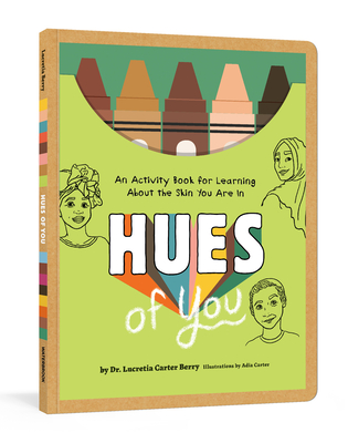Hues of You: An Activity Book for Learning about the Skin You Are in - Carter Berry, Lucretia