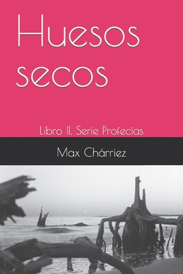 Huesos secos: Libro II, Serie Profecas - Garca, Julio (Editor), and Chrriez, Max