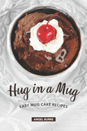 Hug in a Mug: Easy Mug Cake Recipes