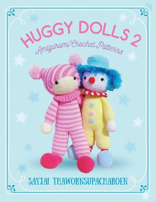 Huggy Dolls 2: Amigurumi Crochet Patterns - Thawornsupacharoen, Sayjai
