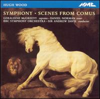 Hugh Wood: Symphony; Scenes from Comus - Daniel Norman (tenor); Geraldine McGreevy (soprano); BBC Symphony Orchestra; Andrew Davis (conductor)