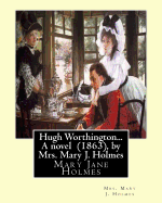 Hugh Worthington... a Novel (1863), by Mrs. Mary J. Holmes