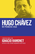 Hugo Chvez: Mi Primera Vida: Conversaciones Con Hugo Chvez