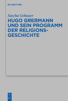 Hugo Gre?mann Und Sein Programm Der Religionsgeschichte - Gebauer, Sascha