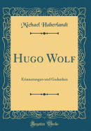 Hugo Wolf: Erinnerungen Und Gedanken (Classic Reprint)