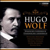 Hugo Wolf: Spanish & Italian Songbook - Birgid Steinberger (soprano); Georg Beckmann (piano); Michaela Selinger (mezzo-soprano); Russell Ryan (piano);...