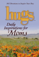 Hugs Daily Inspirations for Moms: 365 Devotions to Inspire Your Day