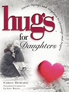 Hugs for Daughters: Stories, Sayings, and Scriptures to Encourage and Inspire
