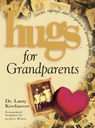 Hugs for Grandparents: Stories, Sayings, and Scriptures to Encourage and Inspire - Keefauver, Larry, Dr., and Weiss, LeAnn