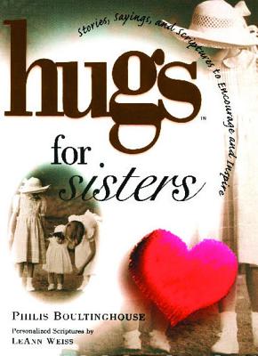 Hugs for Sisters: Stories, Sayings, and Scriptures to Encourage and Inspire - Boultinghouse, Philis