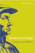 Huldrych Zwingli: Leben Und Werk