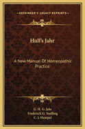 Hull's Jahr: A New Manual of Homeopathic Practice