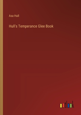 Hull's Temperance Glee Book - Hull, Asa