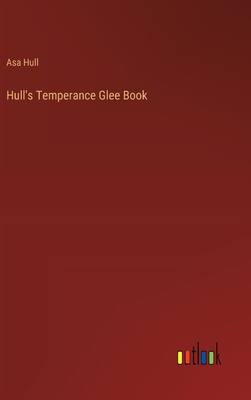 Hull's Temperance Glee Book - Hull, Asa