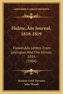 Hulme's Journal, 1818-1819: Flower's Letters From Lexington And The Illinois, 1819 (1904)