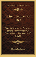 Hulsean Lectures for 1820: Twenty Discourses Preached Before the University of Cambridge in the Year 1820 (1820)