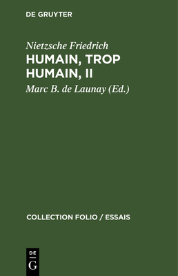 Humain, Trop Humain, II: Un Livre Pour Esprits Libres - Friedrich, Nietzsche, and Launay, Marc B de (Editor), and Rovini, Robert (Translated by)