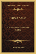 Human Action: A Treatise On Economics (1949)