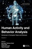 Human Activity and Behavior Analysis: Advances in Computer Vision and Sensors: Volume 1
