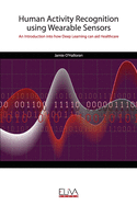 Human Activity Recognition using Wearable Sensors: An Introduction into how Deep Learning can aid Healthcare