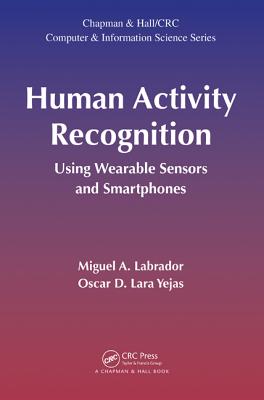 Human Activity Recognition: Using Wearable Sensors and Smartphones - Labrador, Miguel A, and Lara Yejas, Oscar D