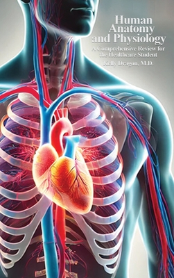 Human Anatomy and Physiology: A Comprehensive Review For the Healthcare Student - Dragon, Kelly
