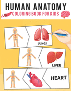 Human Anatomy Coloring Book For Kids: Human Body Coloring Pages Fun and Educational Way to Learn About Human Anatomy for Kids Boys & Girl