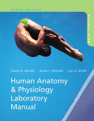 Human Anatomy & Physiology Laboratory Manual, Main Version - Marieb, Elaine N., and Mitchell, Susan J., and Smith, Lori A.