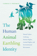 Human Animal Earthling Identity: Shared Values Unifying Human Rights, Animal Rights, and Environmental Movements