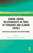 Human-Animal Relationships in Times of Pandemic and Climate Crisis: Multispecies Sociology for the New Normal