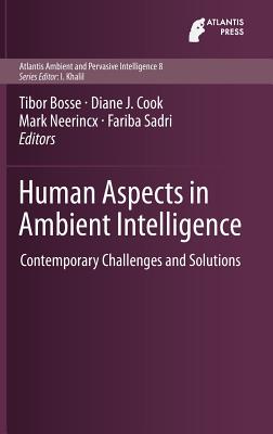 Human Aspects in Ambient Intelligence: Contemporary Challenges and Solutions - Bosse, Tibor (Editor), and Cook, Diane J (Editor), and Neerincx, Mark (Editor)