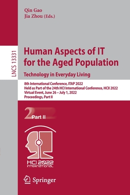 Human Aspects of IT for the Aged Population. Technology in Everyday Living: 8th International Conference, ITAP 2022, Held as Part of the 24th HCI International Conference, HCII 2022, Virtual Event, June 26 - July 1, 2022, Proceedings, Part II - Gao, Qin (Editor), and Zhou, Jia (Editor)
