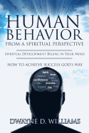 Human Behavior from a Spiritual Perspective: Spiritual Development Begins in Your Mind: How to Achieve Success God's Way