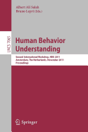 Human Behavior Understanding: Second International Workshop, Hbu 2011, Amsterdam, the Netherlands, November 16, 2011, Proceedings
