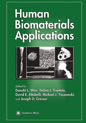 Human Biomaterials Applications - Wise, Donald L. (Editor), and Trantolo, Debra J. (Editor), and Altobelli, David E. (Editor)