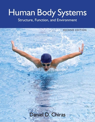 Human Body Systems: Structure, Function, and Environment - Chiras, Daniel D, Ph.D.