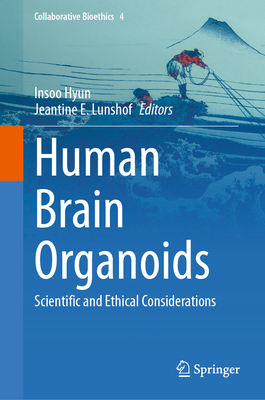 Human Brain Organoids: Scientific and Ethical Considerations - Hyun, Insoo (Editor), and Lunshof, Jeantine E (Editor)