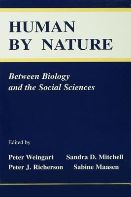 Human By Nature: Between Biology and the Social Sciences - Weingart, Peter (Editor), and Mitchell, Sandra D. (Editor), and Richerson, Peter J. (Editor)