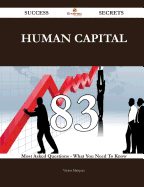 Human Capital 83 Success Secrets - 83 Most Asked Questions on Human Capital - What You Need to Know