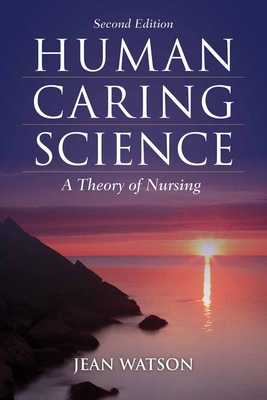 Human Caring Science: A Theory of Nursing - Watson, Jean, Dr., PhD, RN, Faan