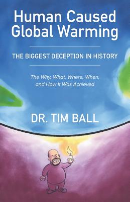 Human Caused Global Warming - Ball, Tim, PhD