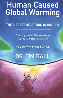 Human-Caused Global Warming - Ball, Tim
