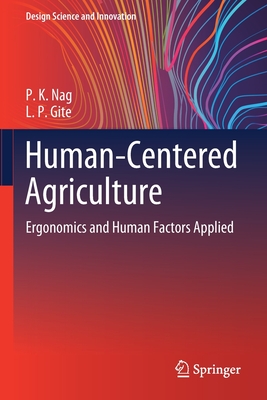 Human-Centered Agriculture: Ergonomics and Human Factors Applied - Nag, P. K., and Gite, L. P.