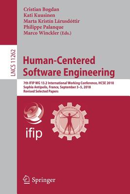 Human-Centered Software Engineering: 7th Ifip Wg 13.2 International Working Conference, Hcse 2018, Sophia Antipolis, France, September 3-5, 2018, Revised Selected Papers - Bogdan, Cristian (Editor), and Kuusinen, Kati (Editor), and Lrusdttir, Marta Kristn (Editor)