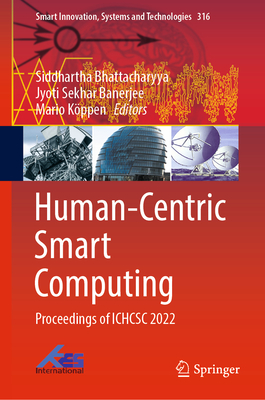 Human-Centric Smart Computing: Proceedings of ICHCSC 2022 - Bhattacharyya, Siddhartha (Editor), and Banerjee, Jyoti Sekhar (Editor), and Kppen, Mario (Editor)